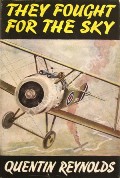 They Fought for the Sky - The Story of the First War in the Air by REYNOLDS, Quentin